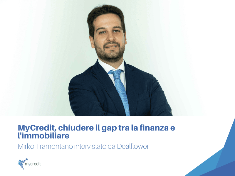 MyCredit, chiudere il gap tra la finanza e l'immobiliare | Mirko Tramontano intervistato da Dealflower